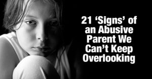 21 'Signs' of an Abusive Parent We Can't Keep Overlooking abusive parent