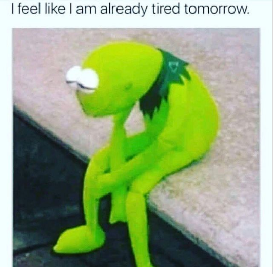 tired tomorrow meme