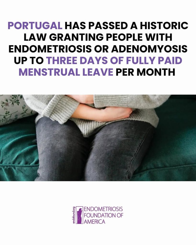 Instagram post with purple and black text stating "Portugal has passed a historic law granting people with endometriosis or adenomyosis up to three days of fully paid menstrual leave per month." Shows hands holding the lower abdomen area. Endometriosis Foundation of America logo at bottom.
